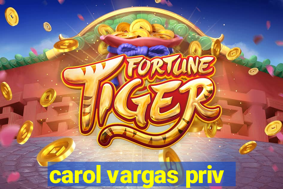 carol vargas priv